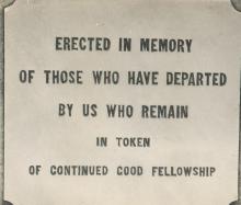 Erected in memory of those who have departed  by us who remain in token of continued good fellowship