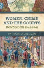Women, Crime and Courts Hong Kong 1841-1941